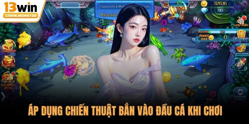 Áp dụng chiến thuật bắn vào đầu cá khi chơi