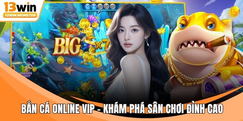 Bắn Cá Online Vip - Khám Phá Sân Chơi Đỉnh Cao, Hấp Dẫn