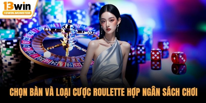 Chọn bàn và loại cược roulette hợp ngân sách chơi