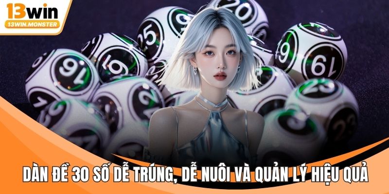 Dàn Đề 30 Số Dễ Trúng, Dễ Nuôi Và Quản Lý Hiệu Quả