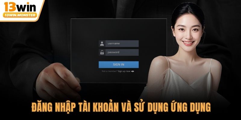 Đăng nhập tài khoản và sử dụng ứng dụng