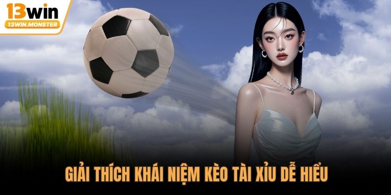 Giải thích khái niệm kèo tài xỉu dễ hiểu