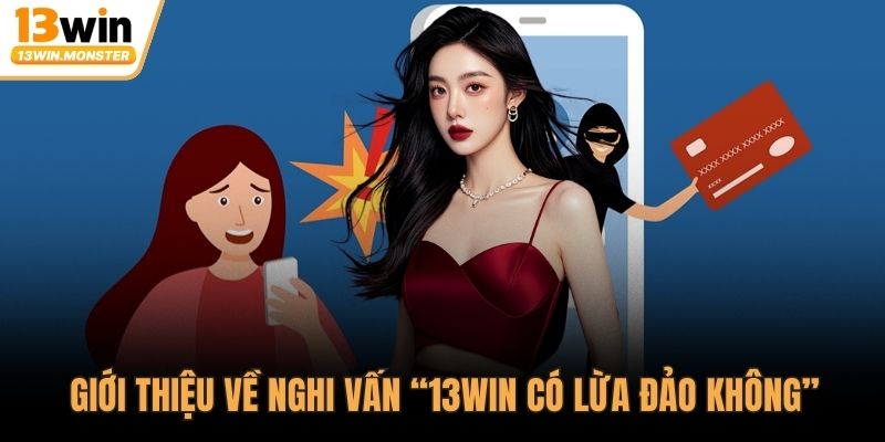 Giới thiệu về nghi vấn “13WIN có lừa đảo không”