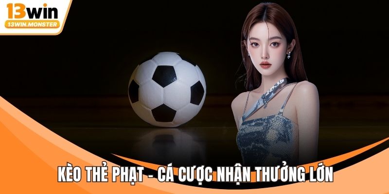 Kèo Thẻ Phạt - Cá Cược Nhận Thưởng Lớn Ngay Tại Nhà Cái