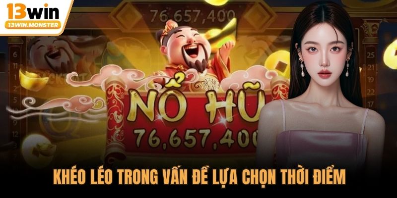 Khéo léo trong vấn đề lựa chọn thời điểm