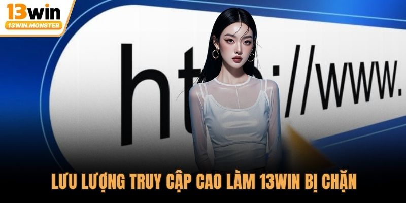 Lưu lượng truy cập cao làm 13WIN bị chặn