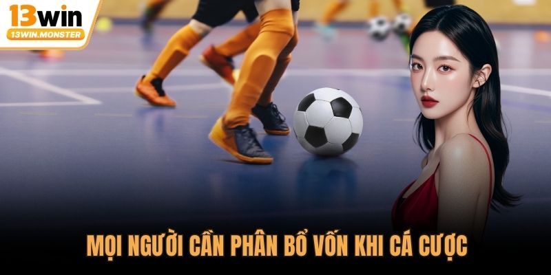 Mọi người cần phân bổ vốn khi cá cược