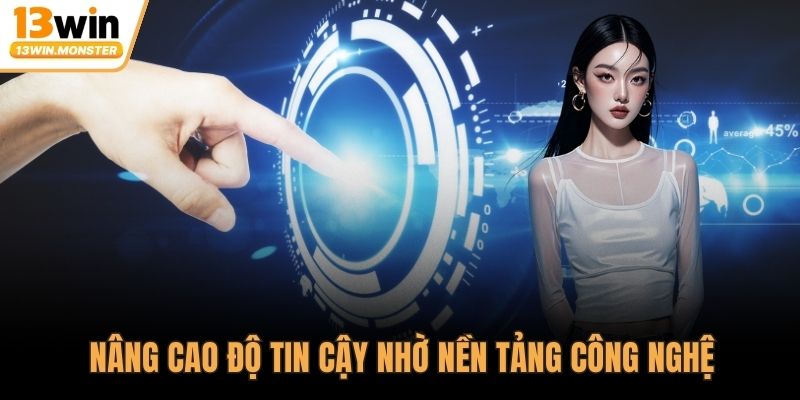 Nâng cao độ tin cậy nhờ nền tảng công nghệ vững mạnh