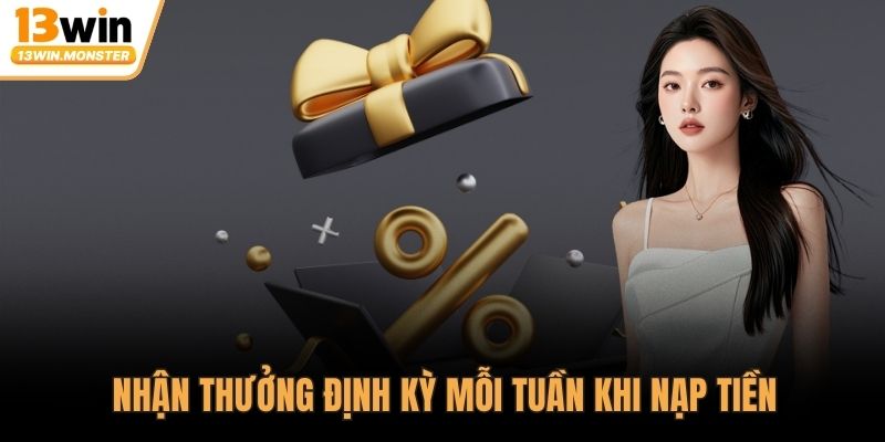 Nhận thưởng định kỳ mỗi tuần khi nạp tiền