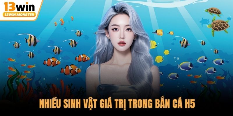 Nhiều sinh vật giá trị trong bắn cá H5