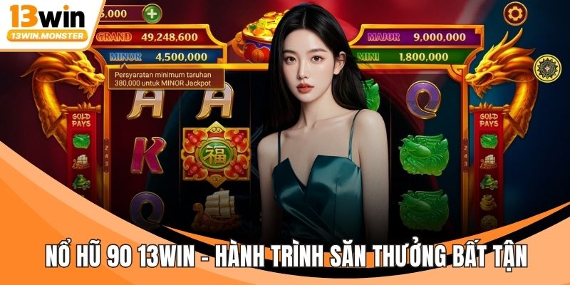 Nổ Hũ 90 13WIN - Hành Trình Săn Thưởng Bất Tận Hấp Dẫn