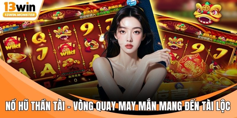 Nổ Hũ Thần Tài – Vòng Quay May Mắn Mang Đến Tài Lộc
