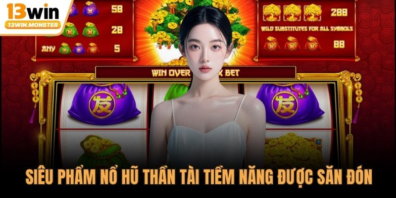 Siêu phẩm nổ hũ thần tài tiềm năng được săn đón
