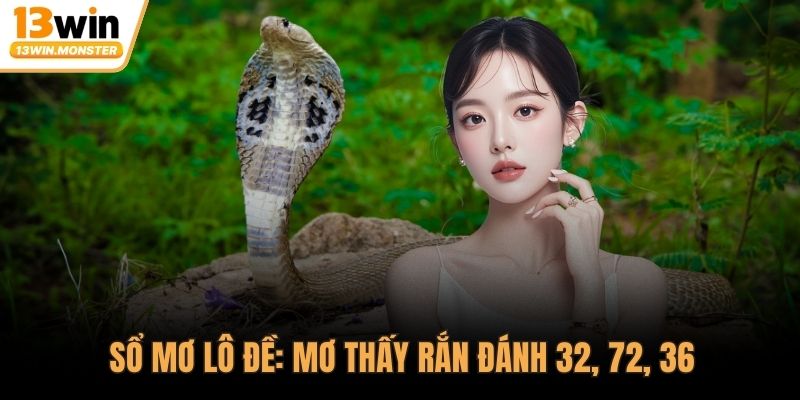 Sổ mơ lô đề: mơ thấy rắn đánh 32, 72, 36