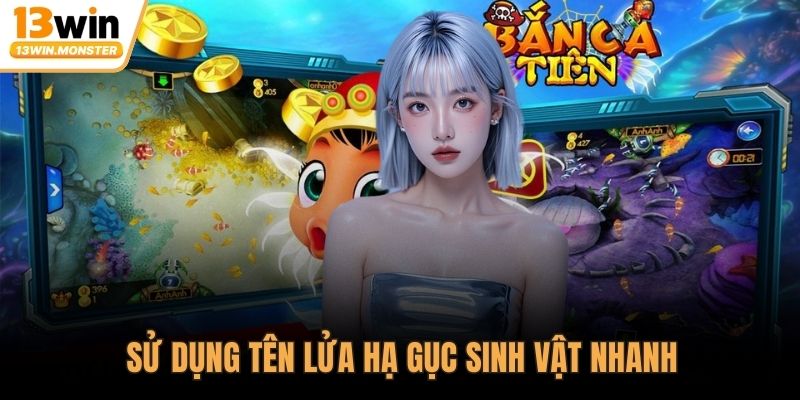 Sử dụng tên lửa hạ gục sinh vật nhanh