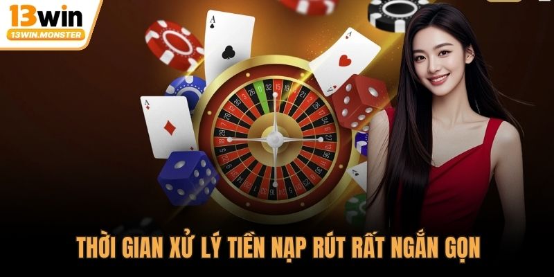 Thời gian xử lý tiền nạp rút rất ngắn gọn