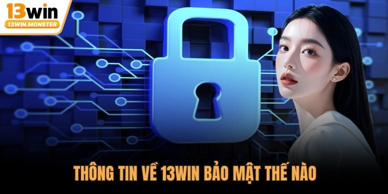 Thông tin về 13WIN bảo mật thế nào