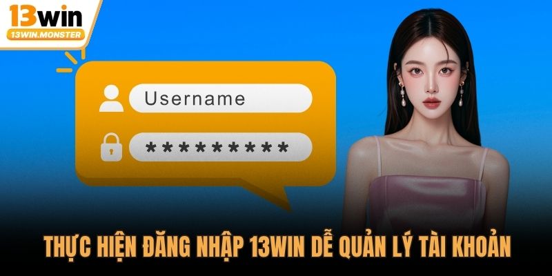 Thực hiện đăng nhập 13WIN dễ quản lý tài khoản