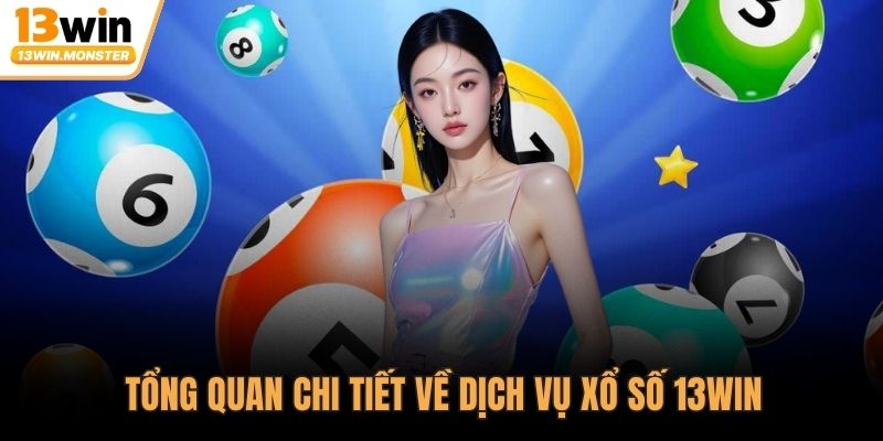 Tổng quan chi tiết về dịch vụ xổ số 13WIN