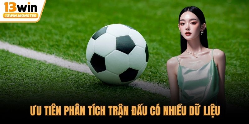 Ưu tiên phân tích trận đấu có nhiều dữ liệu