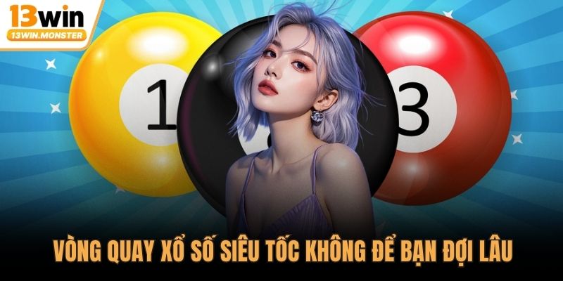 Vòng quay xổ số siêu tốc không để bạn đợi lâu